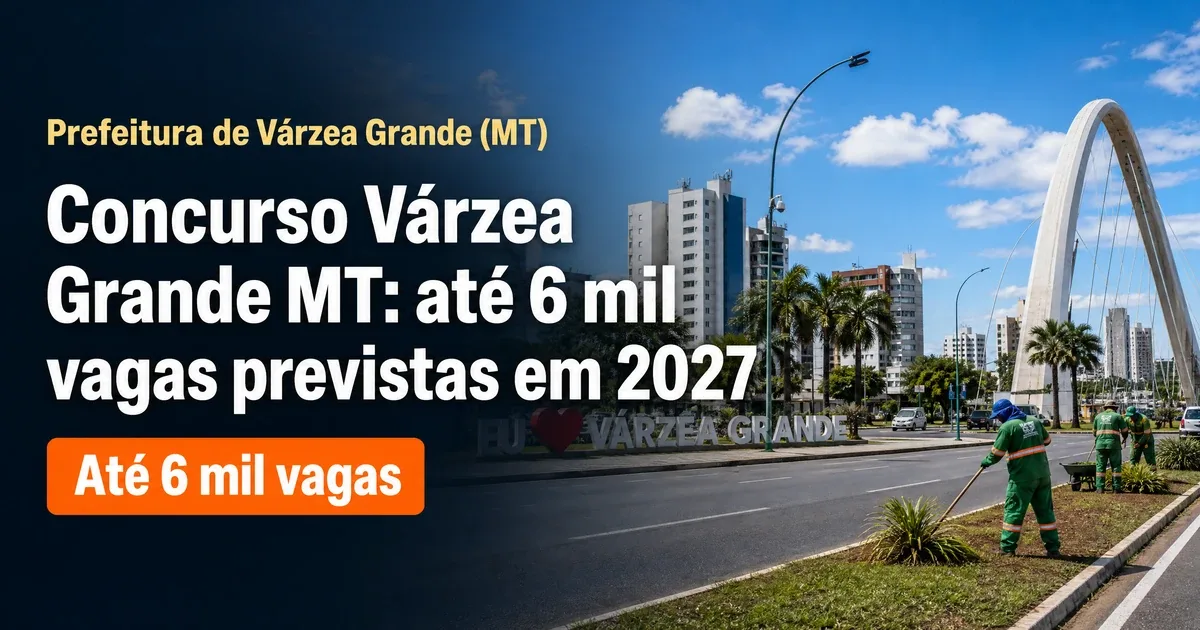 Concurso Prefeitura de Várzea Grande: até 6 mil vagas em 2027
