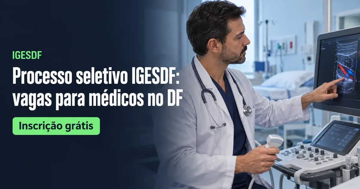Processo seletivo IGESDF: médicos com até R$ 16 mil e sem taxa